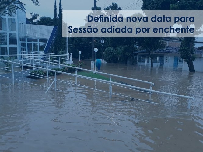 Sessão Ordinária adiada em função de enchente acontece nesta quarta-feira, dia 16 de maio
